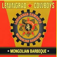 Leningrad Cowboys : Mongolian Barbeque